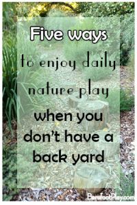 5 ways to play in nature daily when you don't have a back yard Barefoot Play